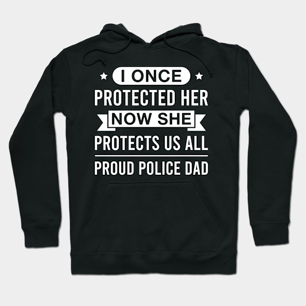 I Once Protected Her Now She Protects Us All Proud Police Dad Hoodie by FOZClothing